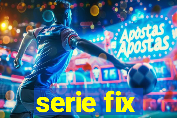 serie fix